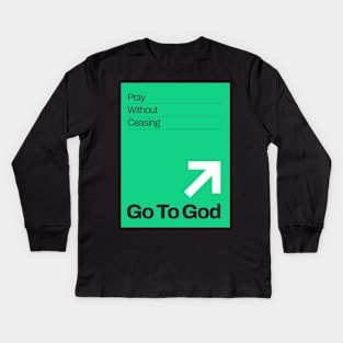 Go To God - Pray Without Ceasing Kids Long Sleeve T-Shirt